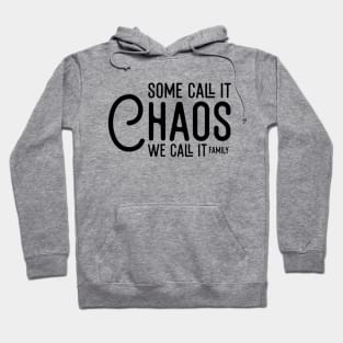 Some Call It Chaos We Call It Family Hoodie